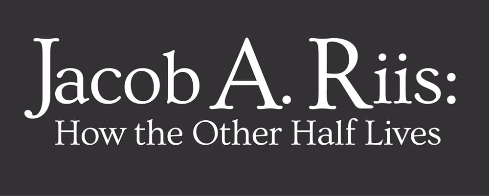 Jacob A. Riis: How the Other Half Lives